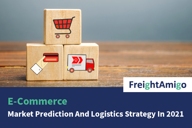 【E-Commerce】Market Prediction And Logistics Strategy In 2021