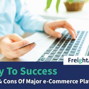 Way To Success – Pros & Cons Of Major E-Commerce Platforms