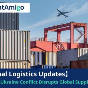 【Logistics News】Russia-Ukraine Conflict Disrupt Global Supply Chain