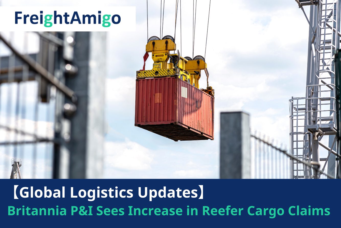 【Logistics News】Britannia P&I Sees Increase Claims in Reefer Container Goods