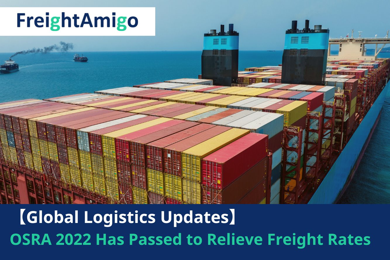 【Logistics News】Ocean Shipping Reform Act (OSRA 2022) Has Passed to Relieve Freight Rates