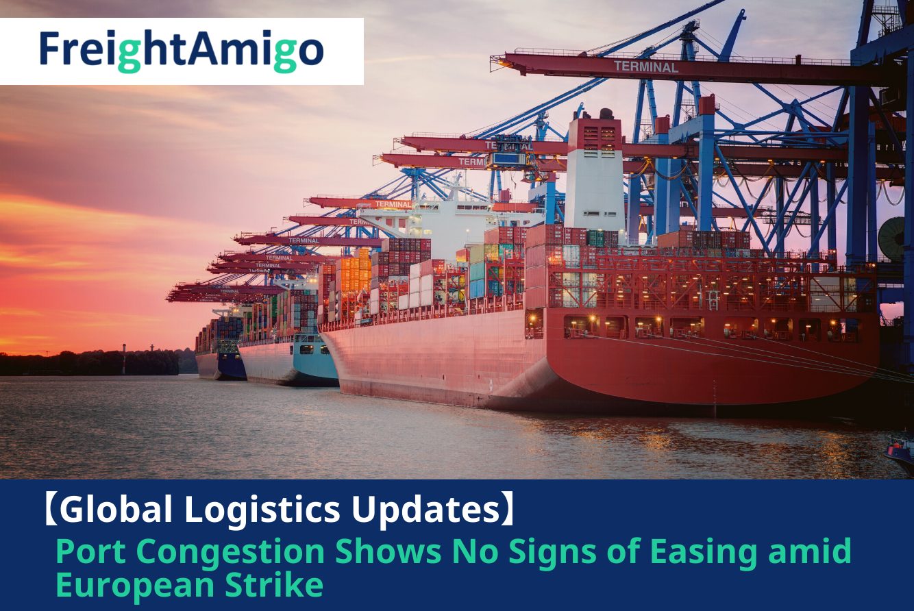 Port Congestion Shows No Signs of Easing amid European Strike FreightAmigo
