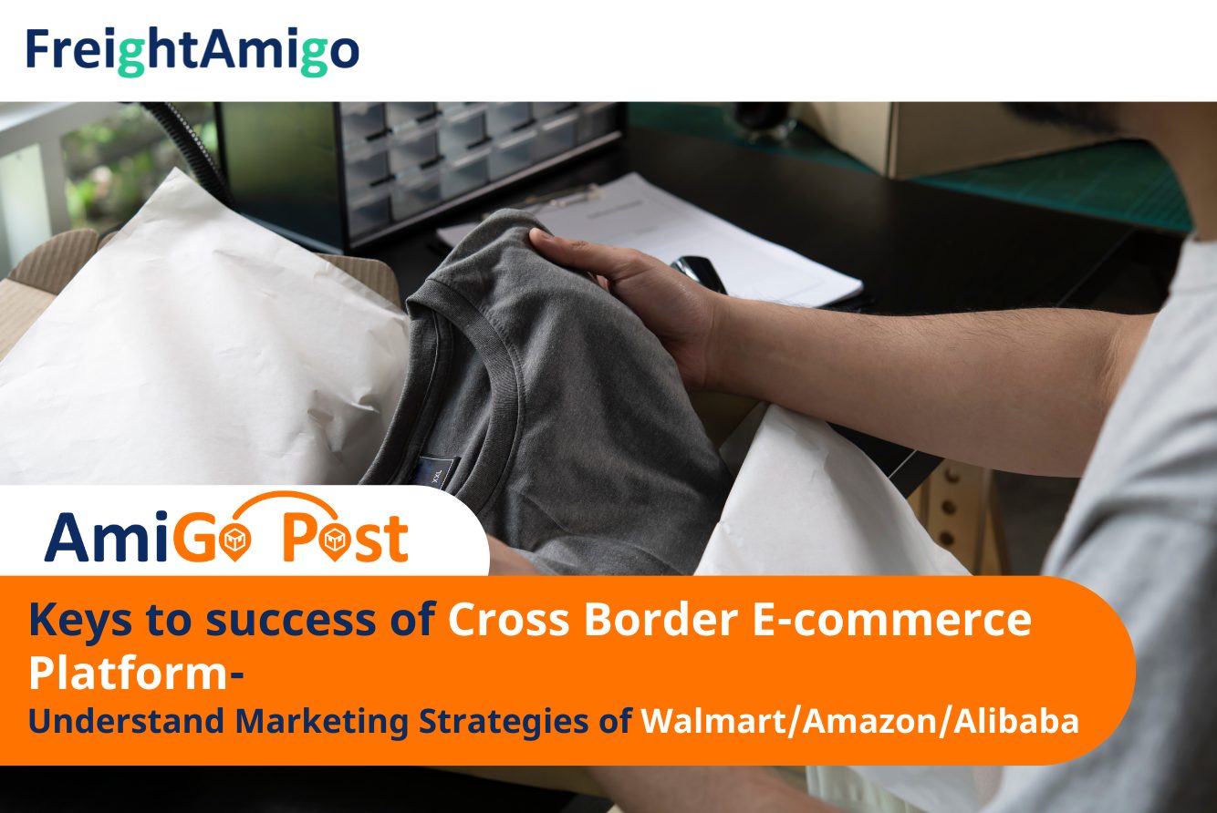 FreightAmigo_ Keys to Success of Cross Border E-commerce Platforms – Understand Marketing Strategies of Walmart, Amazon, and Alibaba