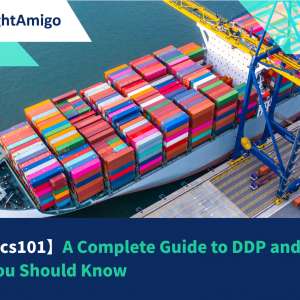 【Logistic101】A Complete Guide to DDP and What You Should Know