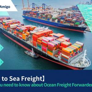 【Guide to Sea Freight】 | Thing you need to know about Ocean Freight Forwarder | FreightAmigo
