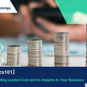 【Logistics101】Understanding Landed Cost and its Impacts to Your Business