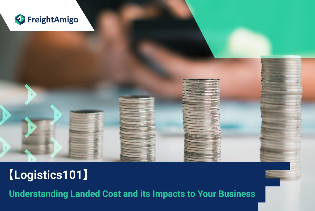【Logistics101】Understanding Landed Cost and its Impacts to Your Business