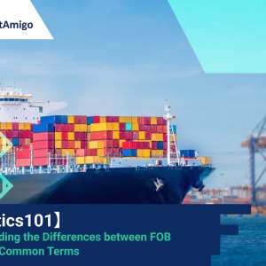 【Logistics101】Understanding the Differences between FOB and Other Common Terms