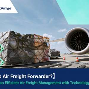 【What is Air Freight Forwarder? 】Achieving more Efficient Air Freight Management with Technology