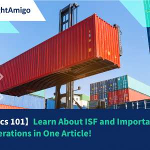 【Logistics 101】Learn About ISF and Important Considerations in One Article!