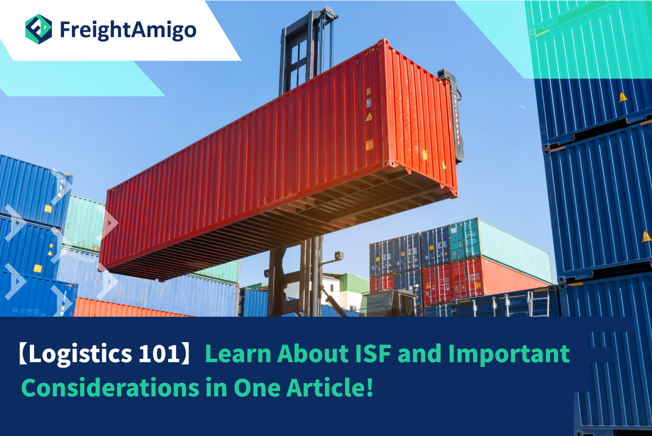 【Logistics 101】Learn About ISF and Important Considerations in One Article!