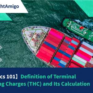 【Logistics 101】Definition of Terminal Handling Charges (THC) and Its Calculation