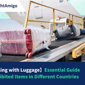 【Travelling with Luggage】 Essential Guide to Prohibited Items in Different Countries