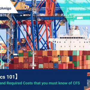【Logistics 101】Definition and Related Cost of CFS