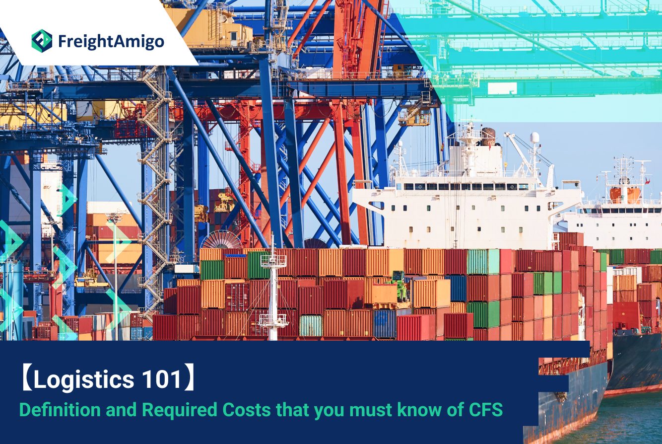 【Logistics 101】Definition and Related Cost of CFS