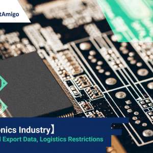 Electronics Industry- Import and Export Data, Shipping Restrictions -FreightAmigo