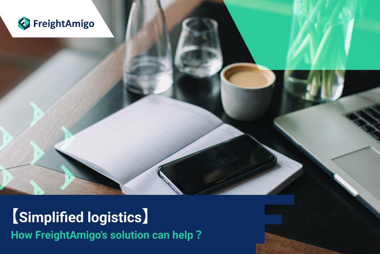 【Simplified logistics】How FreightAmigo’s solution can help