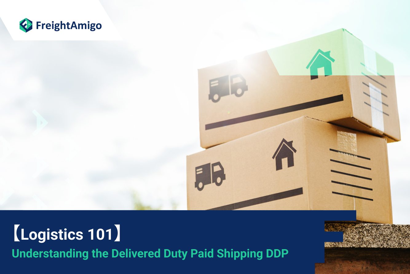【Logistic101】 Understanding the Delivered Duty Paid Shipping DDP