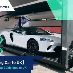 【Shipping Car to UK】Car shipping Guidelines to UK