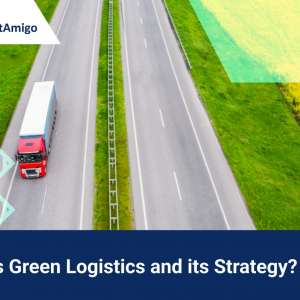 What is Green Logistics and its Strategy?