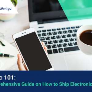 【Logistics 101】A Comprehensive Guide on How to Ship Electronics