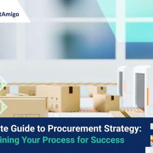 The Complete Guide to Procurement Strategy: Streamlining Your Process for Success
