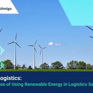 【Green Logistics】Advantages of Using Renewable Energies in the Logistics Sector