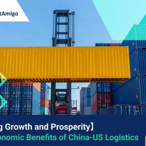 Driving Growth and Prosperity: The Economic Benefits of China-US Logistics