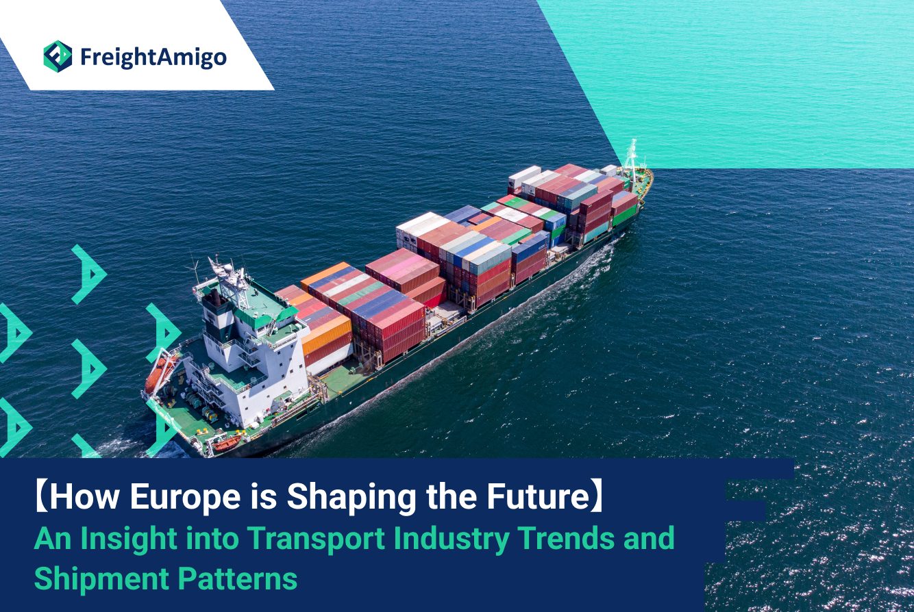 How Europe is Shaping the Future: An Insight into Transport Industry Trends and Shipment Patterns