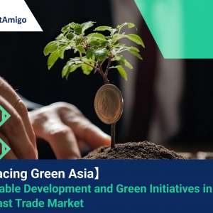 【Sustainable Trade 】Pioneering Sustainable Development and Green Initiatives in the Southeast Trade Market