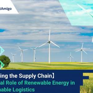 【Greening the Supply Chain】The Vital Role of Renewable Energy in Sustainable Logistics