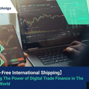 【Hassle-Free International Shipping】 Unlocking The Power of Digital Trade Finance in The Modern World