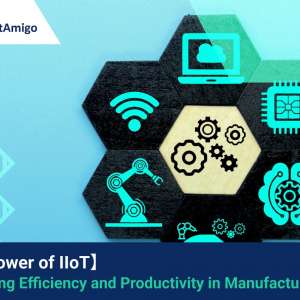 The Power of IIoT: Enhancing Efficiency and Productivity in Manufacturing
