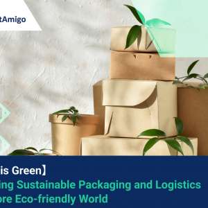 【Future is Green】 Embracing Sustainable Packaging and Logistics for a More Eco-friendly World