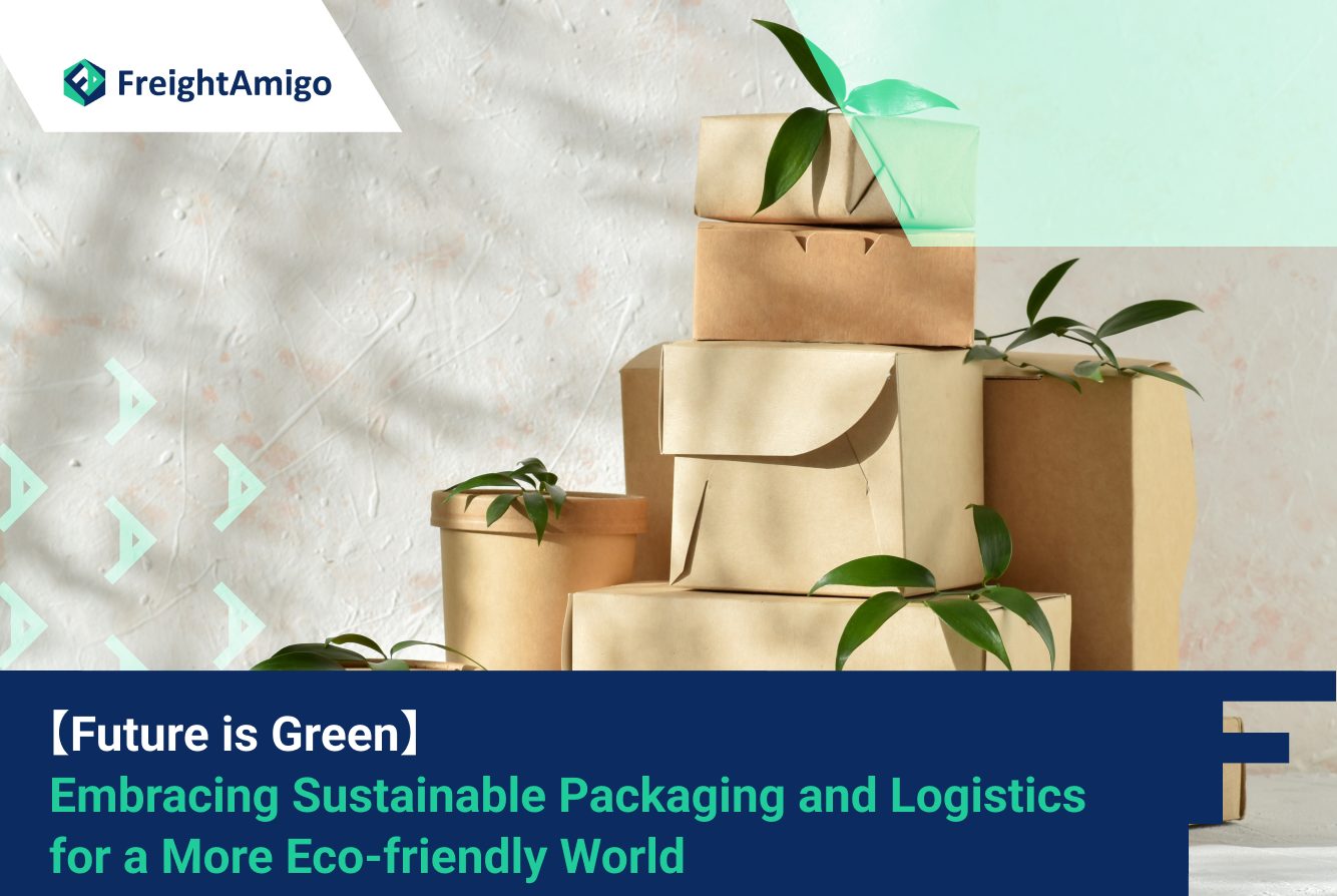 【Future is Green】 Embracing Sustainable Packaging and Logistics for a More Eco-friendly World