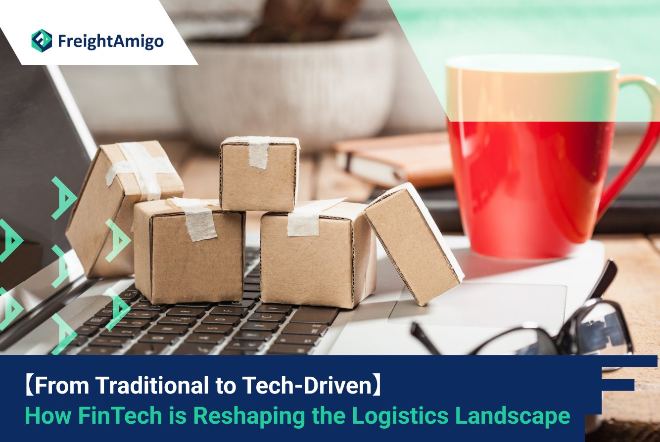From Traditional to Tech-Driven: How FinTech is Reshaping the Logistics Landscape