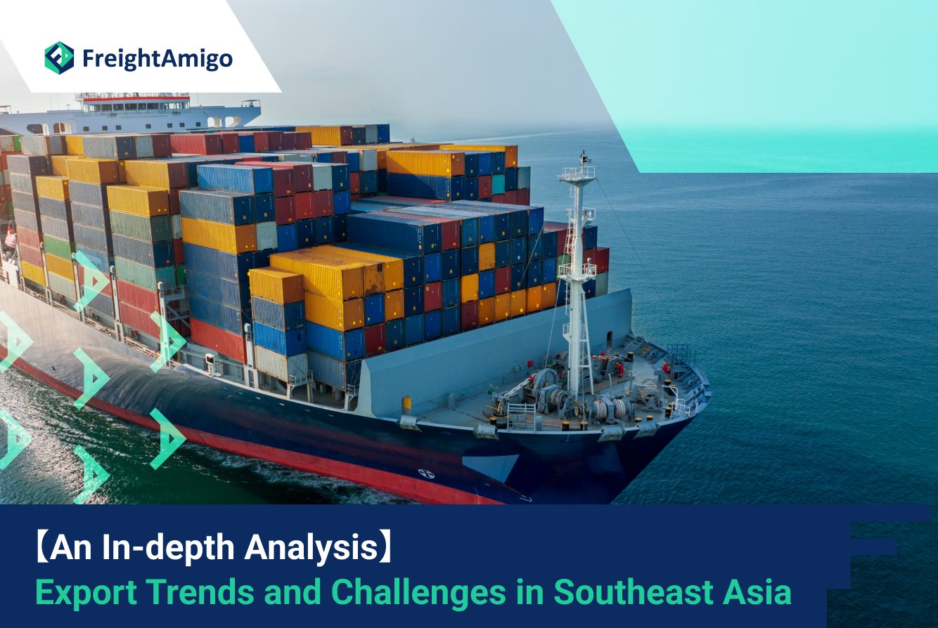 【An In-depth Analysis】 Export Trends and Challenges in Southeast Asia