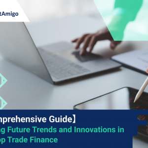 【A Comprehensive Guide】 Exploring Future Trends and Innovations in One-Stop Trade Finance