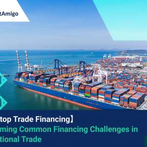 【One-Stop Trade Financing】 Overcoming Common Financing Challenges in International Trade