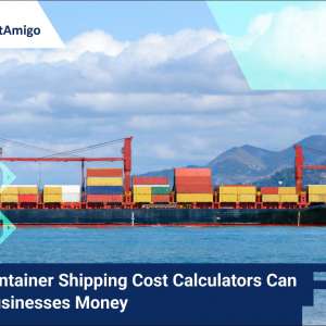 How Container Shipping Cost Calculators Can Save Businesses Money