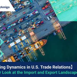 Changing Dynamics in U.S. Trade Relations: A Closer Look at the Import and Export Landscape