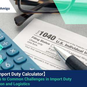 【USA Import Duty Calculator】 Solutions to Common Challenges in Import Duty Calculation and Logistics