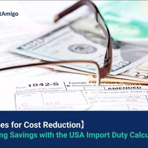 【Strategies for Cost Reduction】 Maximizing Savings with the USA Import Duty Calculator