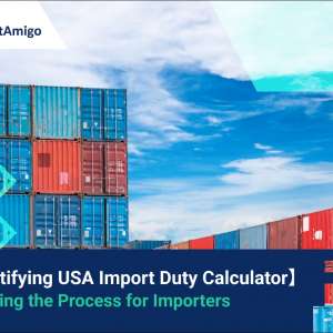 【Demystifying USA Import Duty Calculator】 Simplifying the Process for Importers
