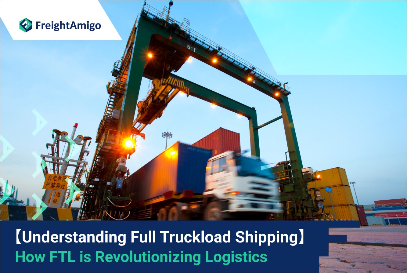 Understanding Full Truckload Shipping: How FTL Is Revolutionizing Logistics