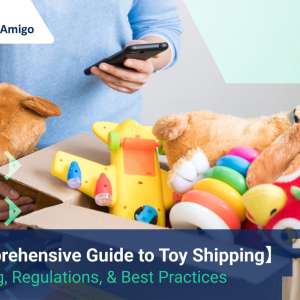 Comprehensive Guide to Toy Shipping, FreightAmigo