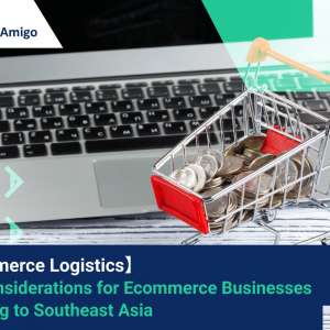 【Ecommerce Logistics】 Key Considerations for Ecommerce Businesses Shipping to Southeast Asia