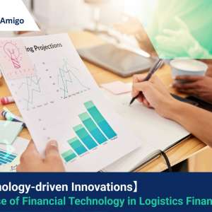 【Technology-driven Innovations】 The Rise of Financial Technology in Logistics Finance