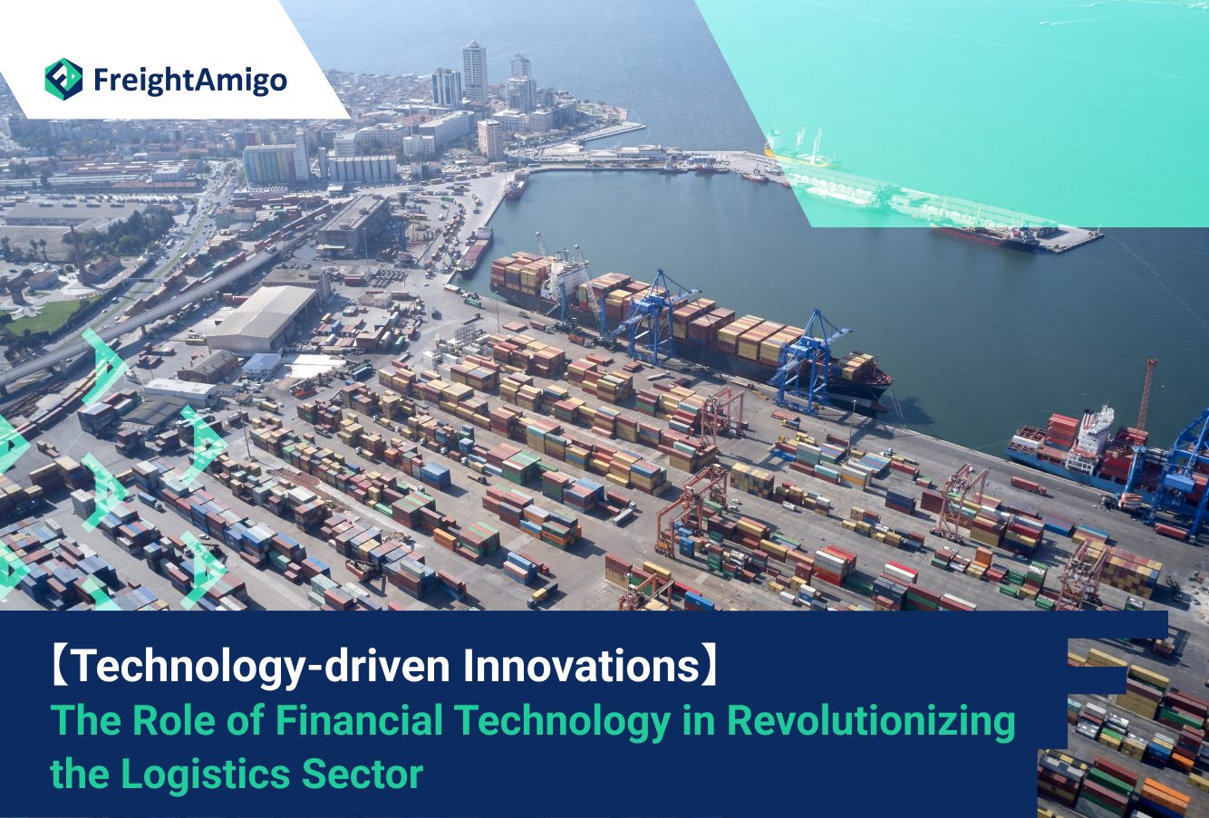 【Technology-driven Innovations】 The Role of Financial Technology in Revolutionizing the Logistics Sector