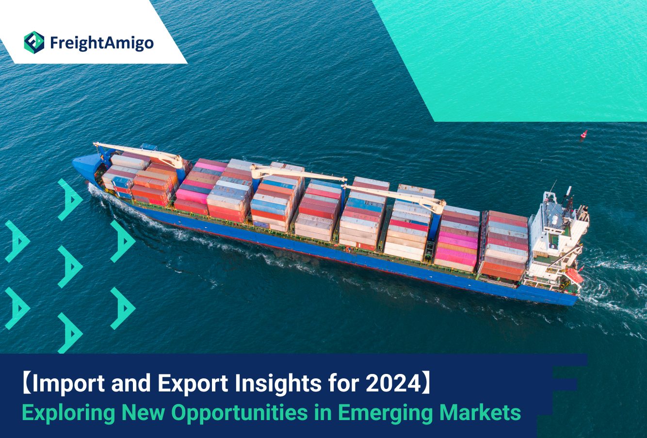 【Import and Export Insights for 2024】 Exploring New Opportunities in Emerging Markets